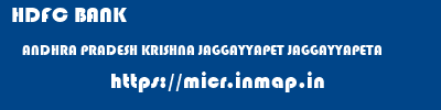 HDFC BANK  ANDHRA PRADESH KRISHNA JAGGAYYAPET JAGGAYYAPETA  micr code